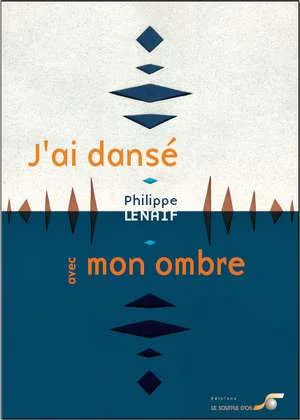 livre J'ai dans� avec mon ombre de Philippe Lenaif